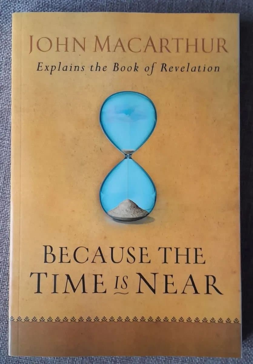 Because the time is near, book of revelation by John MacArthur